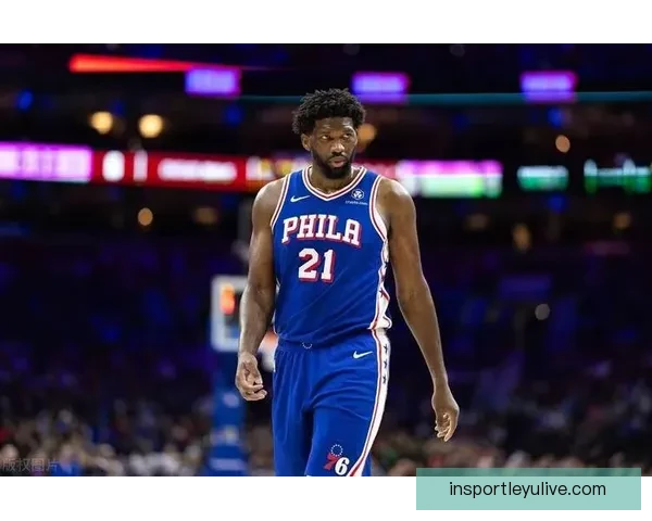 恩比德怒斥76人管理层禁止出战奇才比赛表示不满要求解释原因